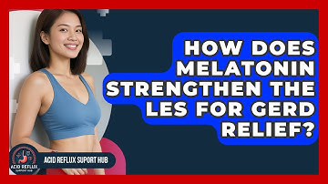 How Does Melatonin Strengthen The LES For GERD Relief? - Acid Reflux Support Hub