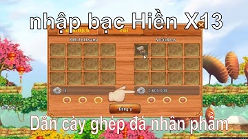 Làng Lá Phiêu Lưu Ký | Dân Cày ghép Đá và Nhân Phẩm lên cao - Nhập bạc Hiền SC x13 | HTC game