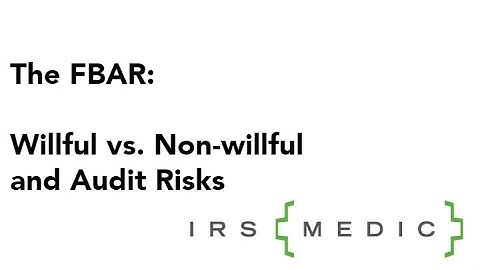 FBAR filers - File on time! Willful vs non-willful and audit risks