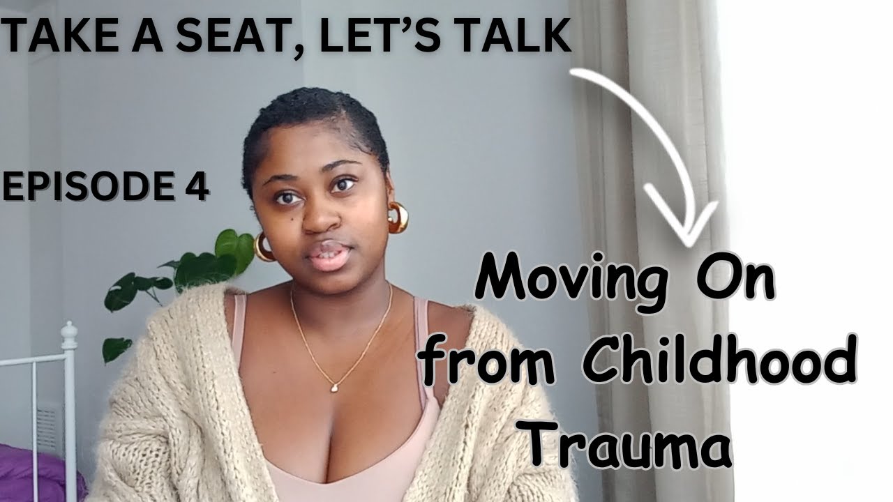 Take a Seat, Let’s Talk | Episode 4: Moving On from Childhood Trauma ...