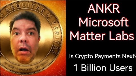 ANKR, Microsoft, MatterLabs Crytpo Payments? 1 Billion Users?