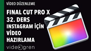 Final Cut Pro Dersleri 32. Instagram için Video Hazırlama