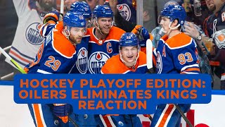 Hockey Playoff Edition: Oilers Eliminated the Kings in 5 Games - REACTION