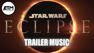 STAR WARS ECLIPSE Epic Trailer Music (RECREATED)