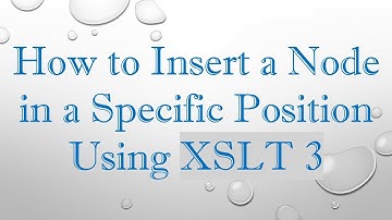 How to Insert a Node in a Specific Position Using XSLT 3