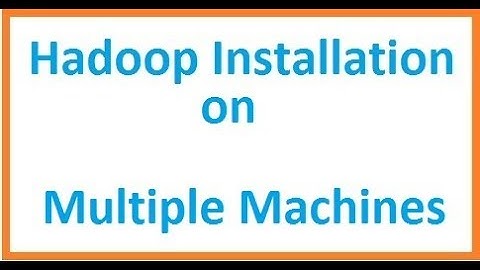 Class 8 : Hadoop Installation on multiple machines