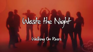 Walking On Rivers - Waste the Night (Lyrics)