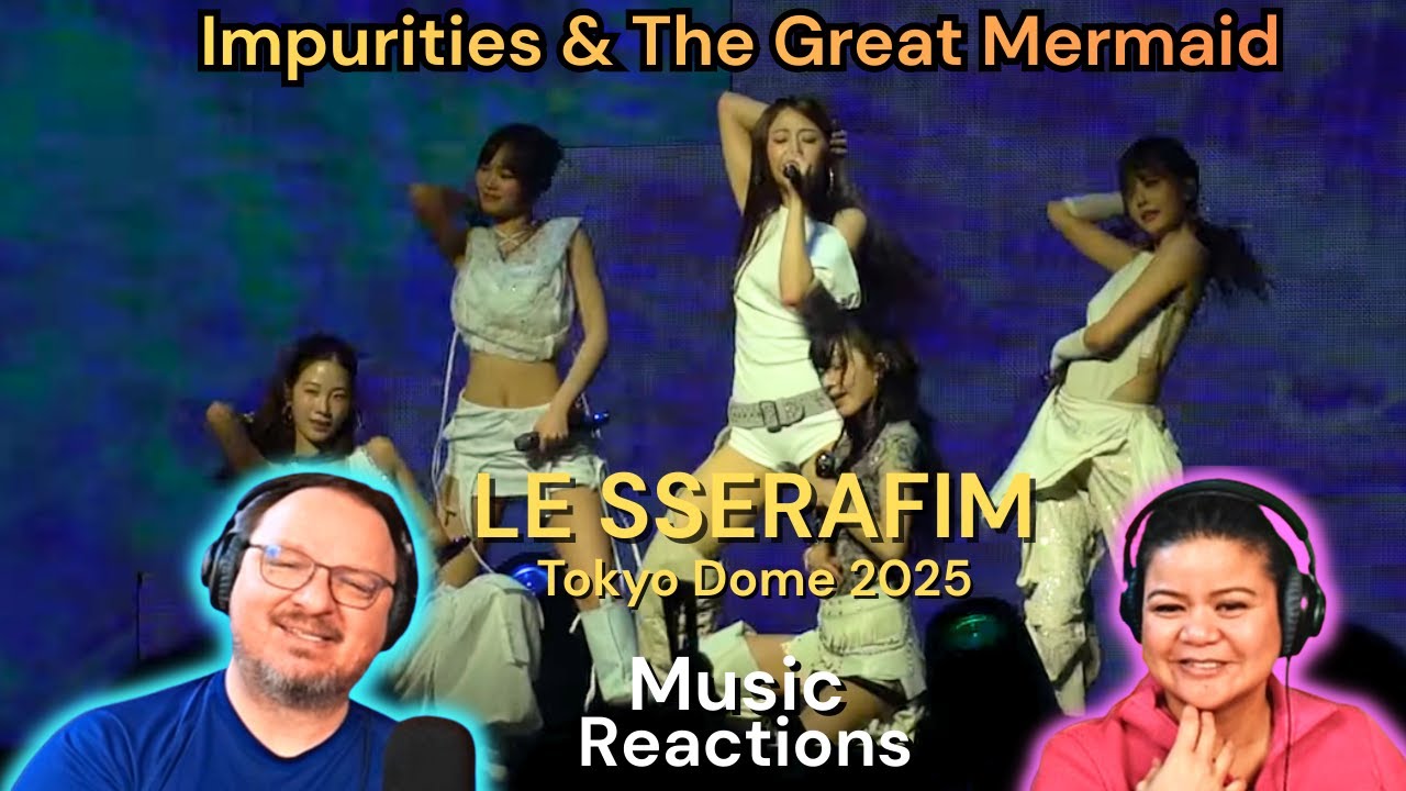 Le Sserafim «Impurities, The Great Mermaid» (видео выступления в Tokyo Dome) | Реакция пар!