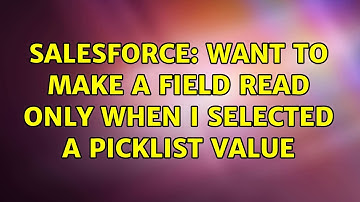 Salesforce: want to make a field read only when i selected a picklist value (4 Solutions!!)