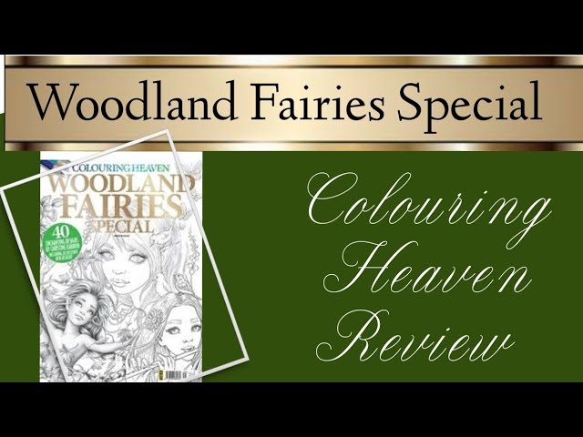 Colouring Heaven Woodland Fairies Special June 2019 Review Youtube