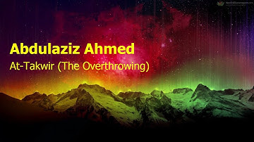 Abdulaziz Ahmed  Surah At Takwir The Overthrowingعبدالعزيز احمد  سورة  التكوير