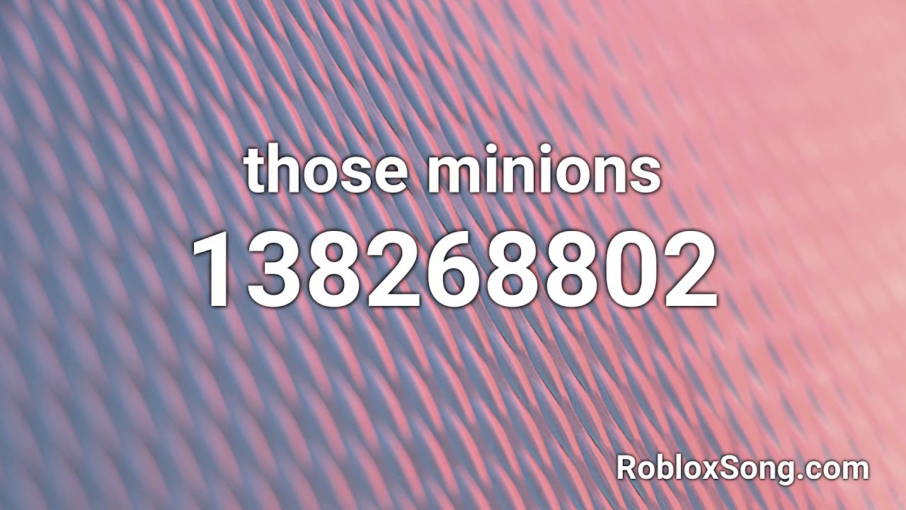 Those Minions Roblox Id Roblox Music Code Youtube - nani roblox song id