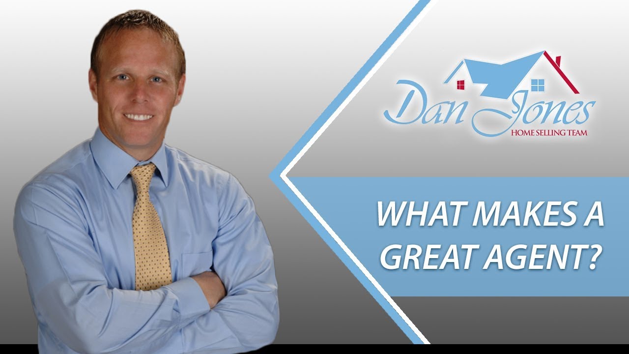 Dan Jones Home Selling Team What Makes a Great Real Estate Agent