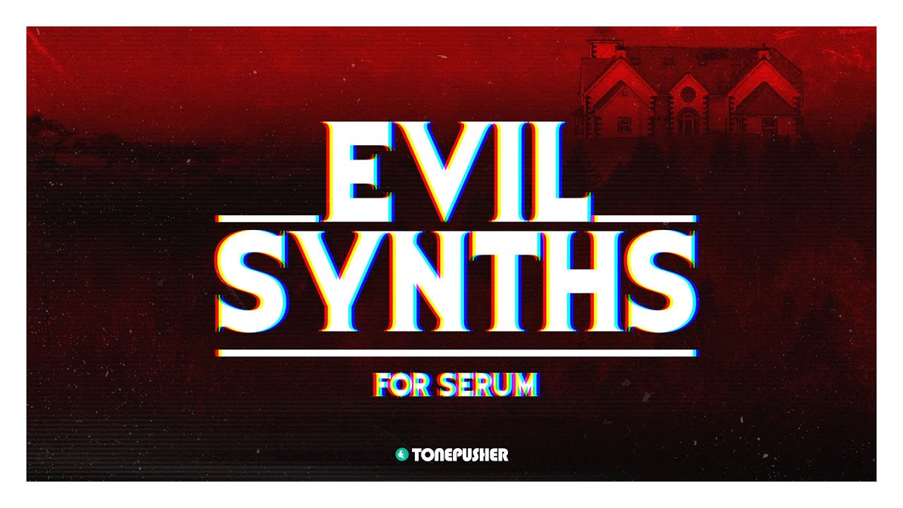 Evil Synths - Presets for Serum by TONEPUSHER