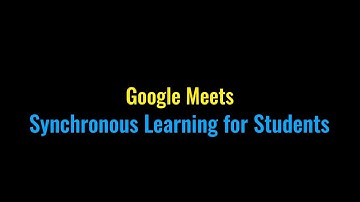 Google Meets - Synchronous Learning for Students