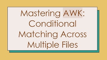 Mastering AWK: Conditional Matching Across Multiple Files