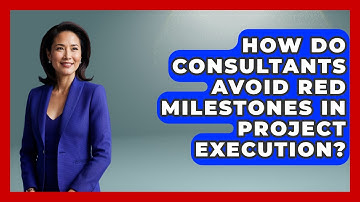 How Do Consultants Avoid Red Milestones In Project Execution? - Consulting Career Hub