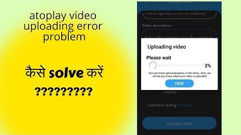 AtoPlay Video uploading problem|Video uploading error|AtoPlay Video uploading error