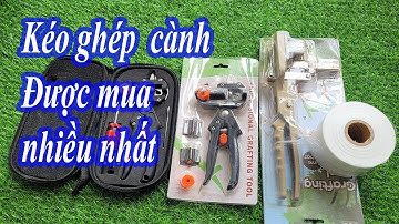 Thực Tế Cách Dùng Kéo Ghép Cành Đài Loan, Kéo Ghép Cành Đa Năng  hiệu quả đến đâu