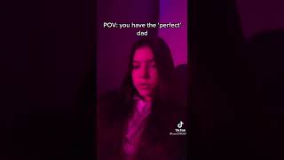 POV: You have the “Perfect” dad