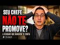 Por que seu chefe não te promove?!