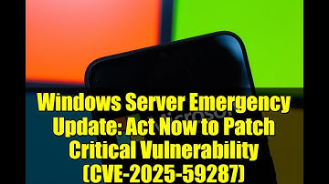Windows Server Emergency Update: Act Now to Patch Critical Vulnerability (CVE-2025-59287)