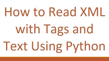 How to Read XML with Tags and Text Using Python