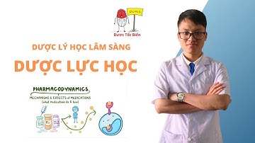 Dược lý || Dược Lực Học - Dược Tốc Biến, tóm tắt ngắn gọn đầy đủ dễ hiểu
