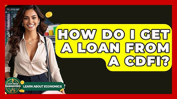 How Do I Get A Loan From A CDFI? - Learn About Economics
