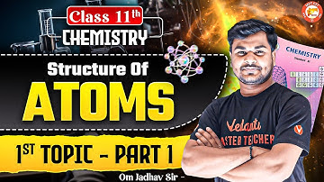 Structure Of atom  | Class 11th Chemistry MHT-CET | Class 11th Chemistry 1st Topic | Part 1 | OM SIR