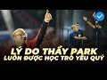 LÝ DO THẦY PARK LUÔN ĐƯỢC HỌC TRÒ YÊU QUÝ: SẴN SÀNG "ĂN THUA ĐỦ" ĐỂ BẢO VỆ TRÒ CƯNG | NEXT SPORTS