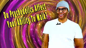 Do Psychedelics Affect Your Ability To Walk? I Healing Maps