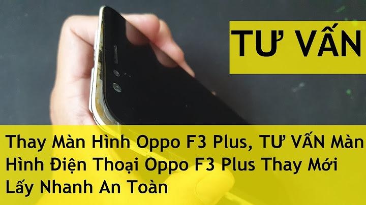 Màn hình oppo f3 bao nhiêu inch năm 2024