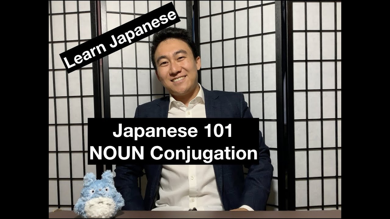 Learn Japanese Grammar - NOUN CONJUGATION - Japanese 101 - Practical Japanese