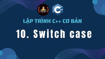 Bài 10: Switch case | Lập trình C++ cơ bản