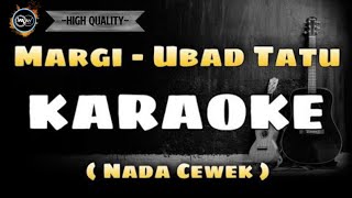 MARGI - UBAD TATU (KARAOKE) NADA CEWEK ( FAMELE) versi akustik