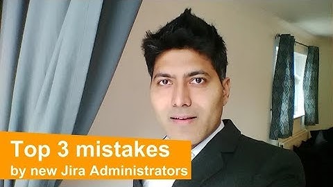 Top 3 mistakes by new Jira Administrators