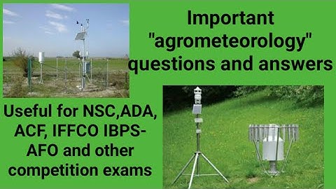 Important "agrometeorology" questions and answers for NSC, MP RAEO, SADOand other competition exams