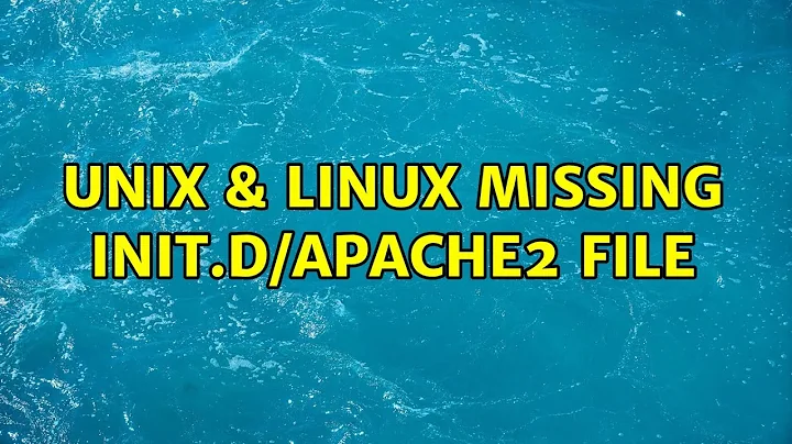 Unix & Linux: Missing init.d/apache2 file (3 Solutions!!)