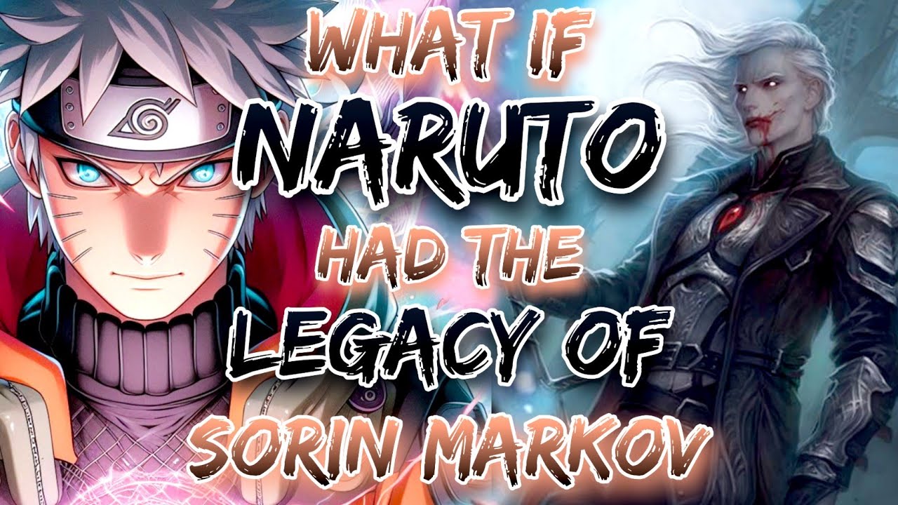 What If Naruto Had The Legacy Of sorin markov