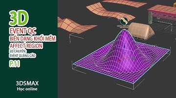 Bài11 Affect Region, BIẾN DẠNG khối MỀM, Khóa 3D Event Quảng Cáo Sân Khấu, học 3dsmax online