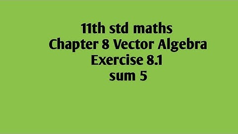 11th std maths  Chapter 8 Vector Algebra Exercise 8.1 sum 5