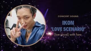 ikon ‘love scenario’ concert sound (live vocal) with fans