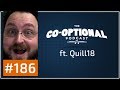 The Co-Optional Podcast Ep. 186 ft. Quill18 [strong language] - September 7th, 2017