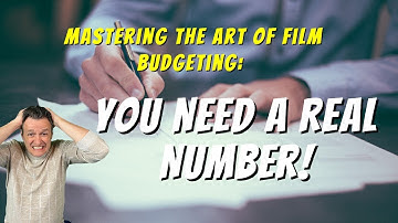 Mastering the Art of Film Budgeting: You Need A Real Number!