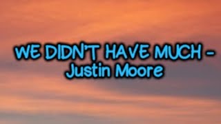 Justin Moore - We Didn't Have Much (Lyrics)