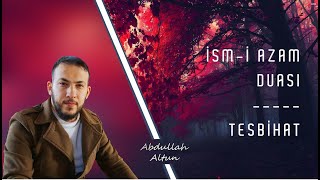 İsmi Azam Duası - Tesbihat | Abdullah Altun | Resimi