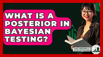 What Is A Posterior In Bayesian Testing? - The Friendly Statistician