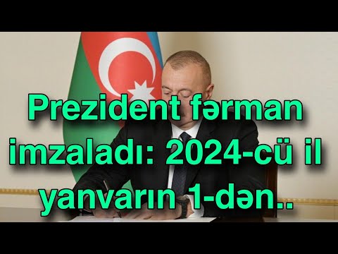 Prezident fərman imzaladı: 2024-cü il yanvarın 1-dən..