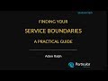 Finding your service boundaries - a practical guide - Adam Ralph